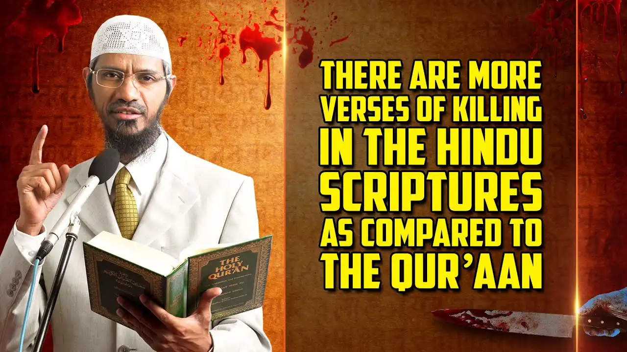 there are more verses of killing in the hindu scriptures as compared to the quran — dr zakir naik