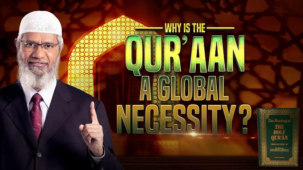why is the quran is a global necessity? - dr zakir naik