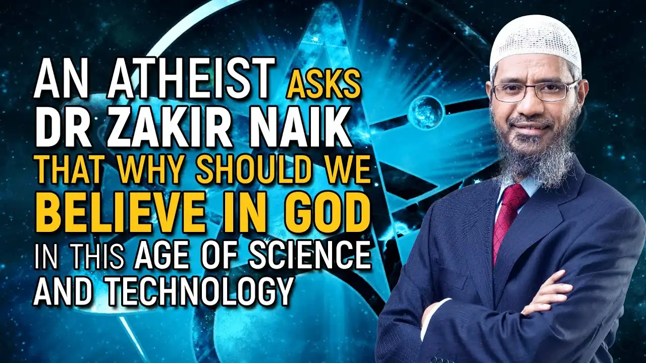 an atheist asks dr zakir that why should we believe in god in this age of science and technology