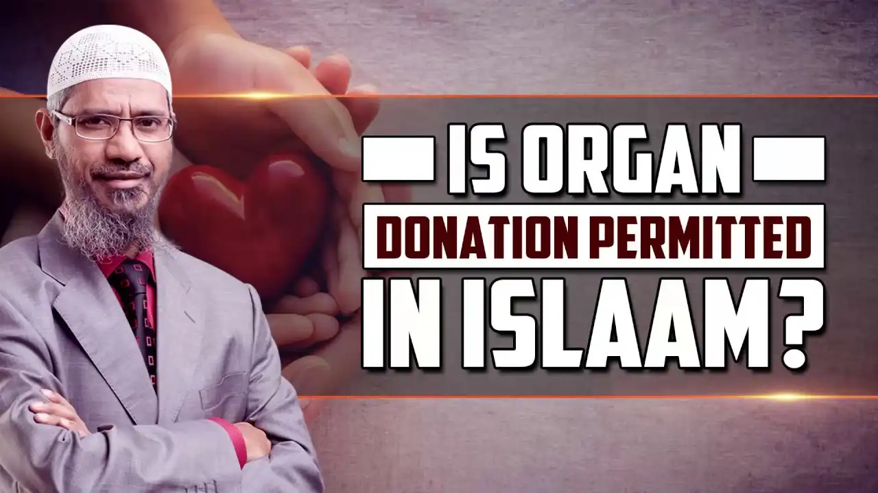 is organ donation permitted in islam? - dr zakir naik