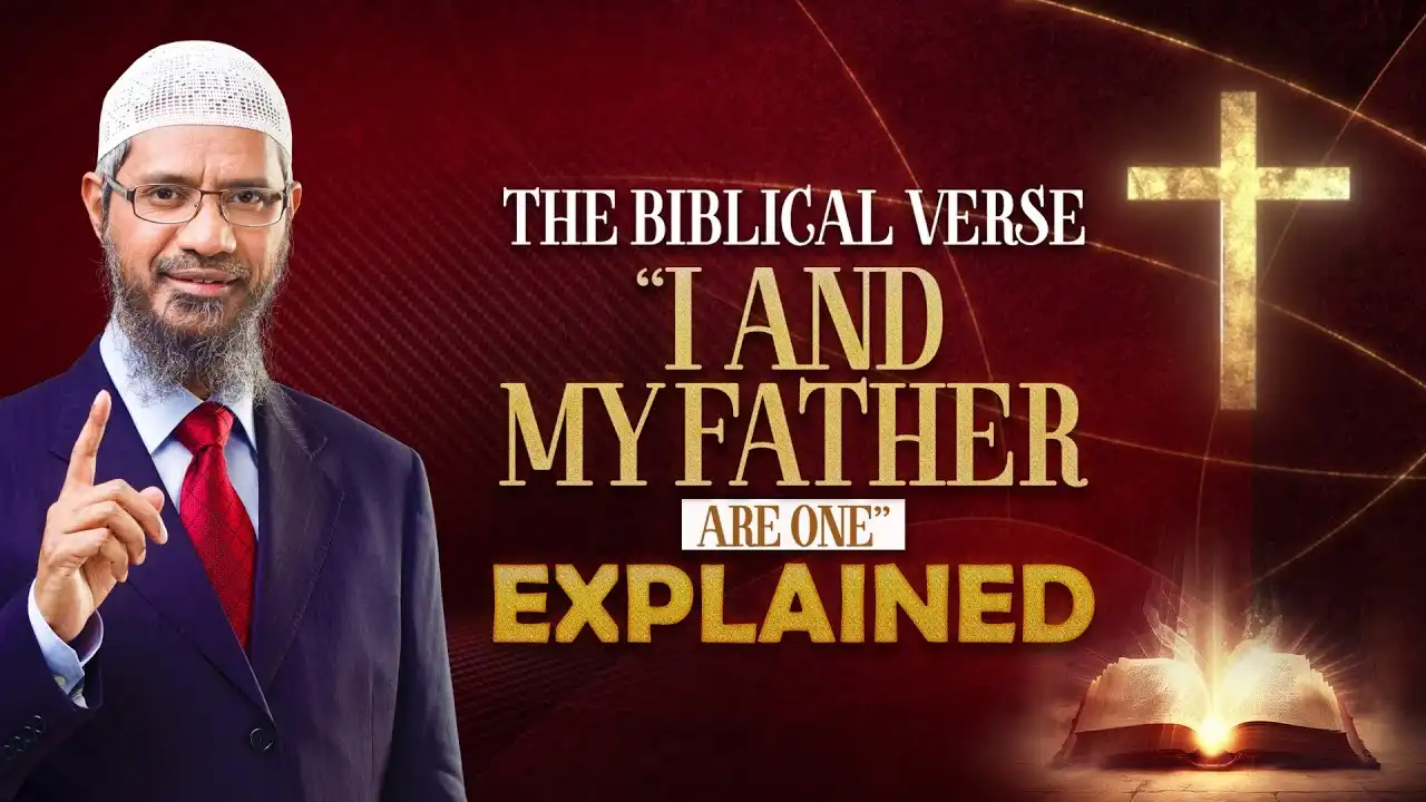 the biblical verse i and my father are one explained - dr zakir naik