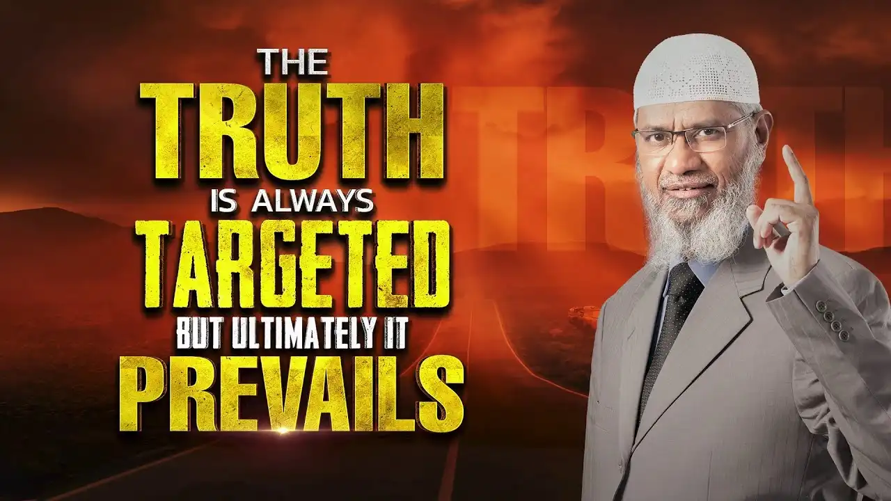 the truth is always targeted but ultimately it prevails - dr zakir naik