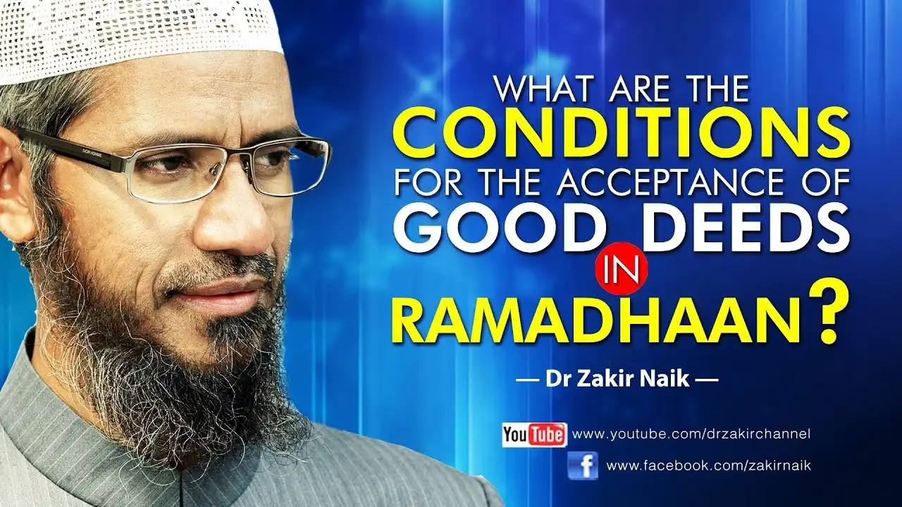 what are the conditions for the acceptance of good deeds in ramadhaan? by dr zakir naik