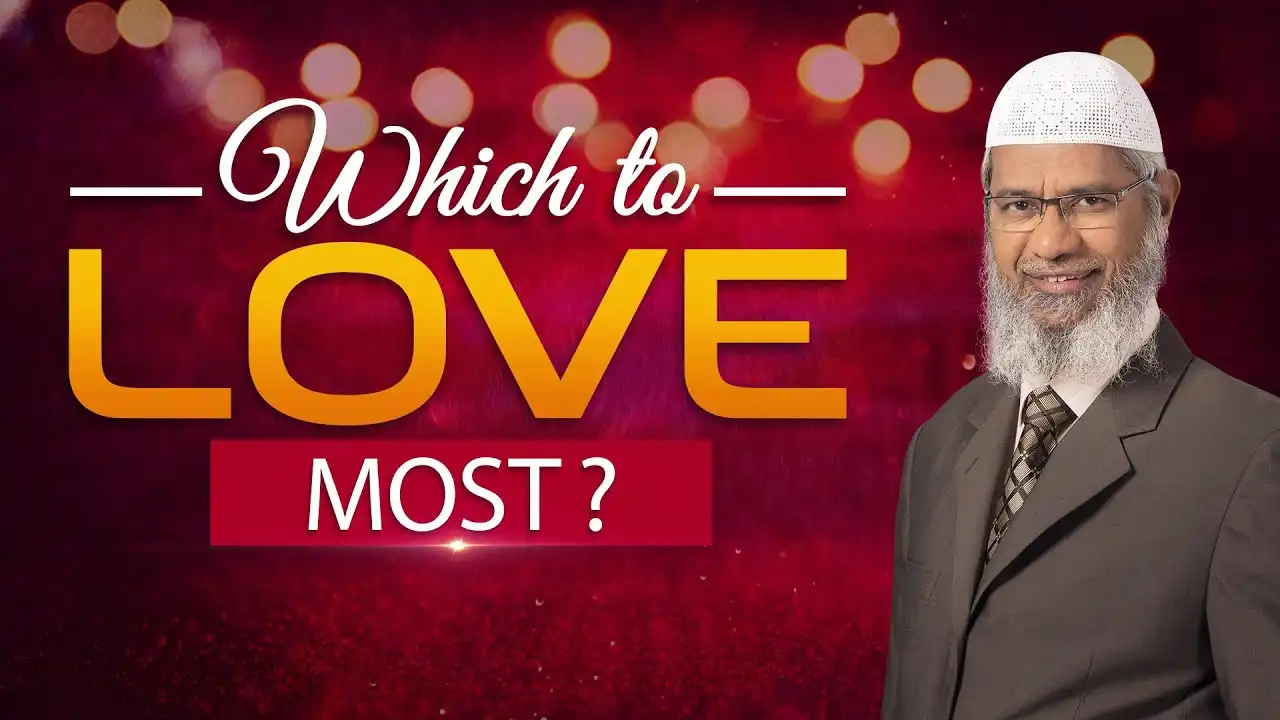 which to love most? - dr zakir naik