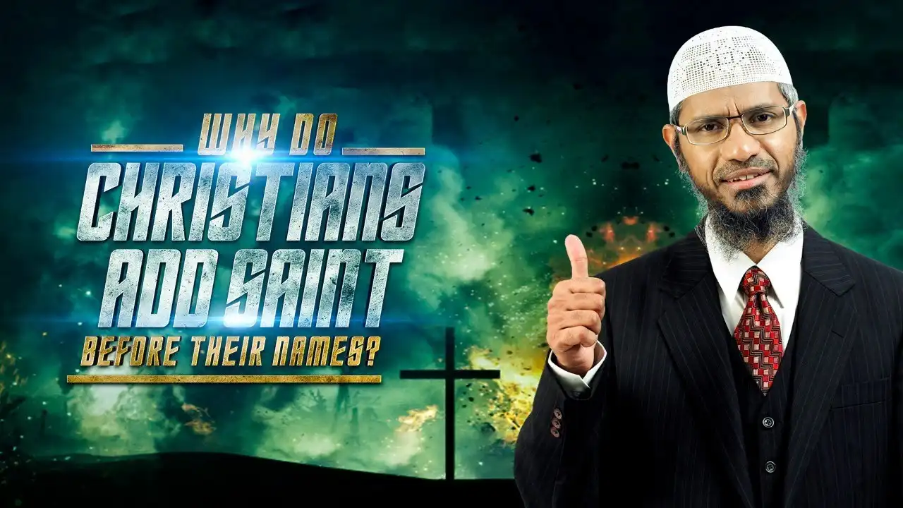 why do christians add saint before their names? - dr zakir naik