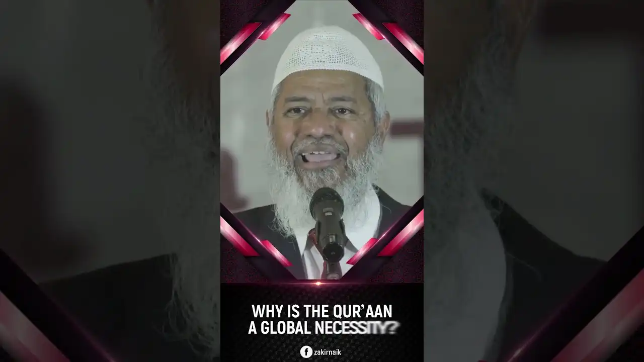 why is the qur’an a global necessity? - dr zakir naik