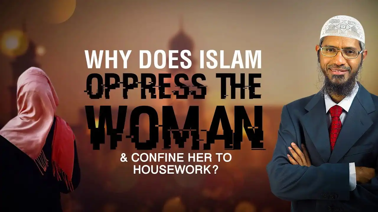 why does islam oppress the woman, and confine her to housework - dr zakir naik