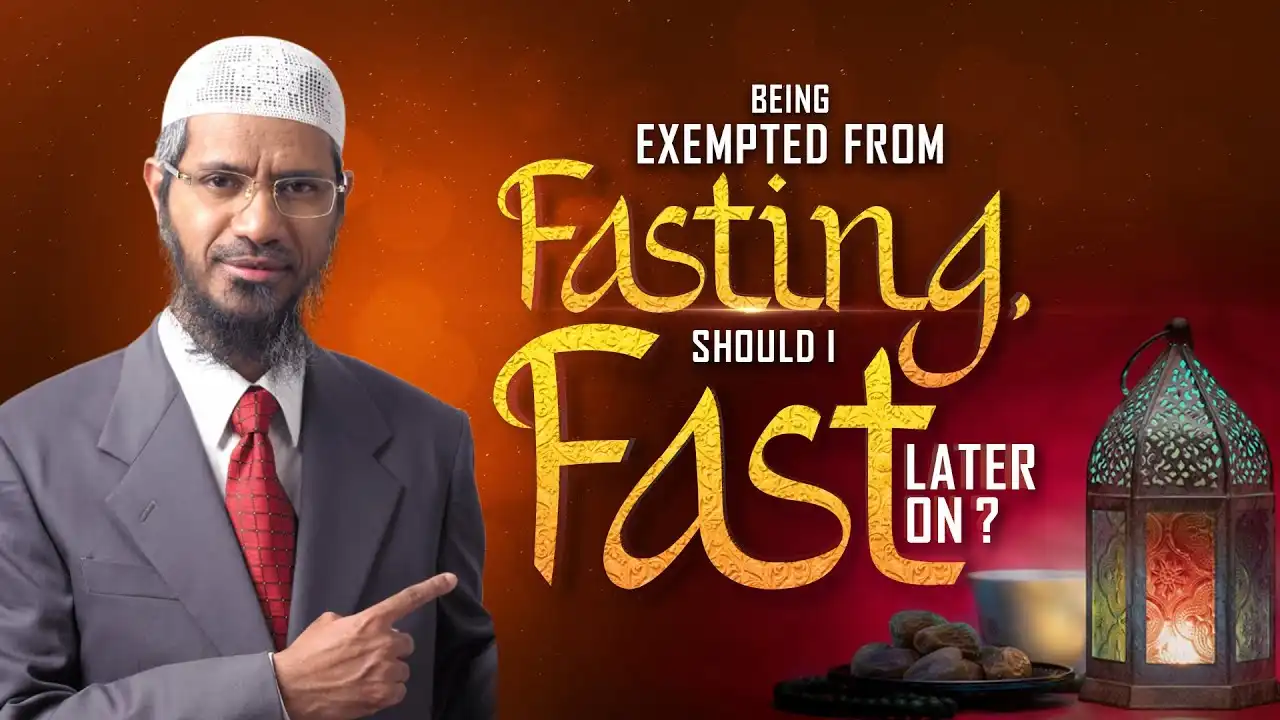 being exempted from fasting, should i fast later on? - dr zakir naik