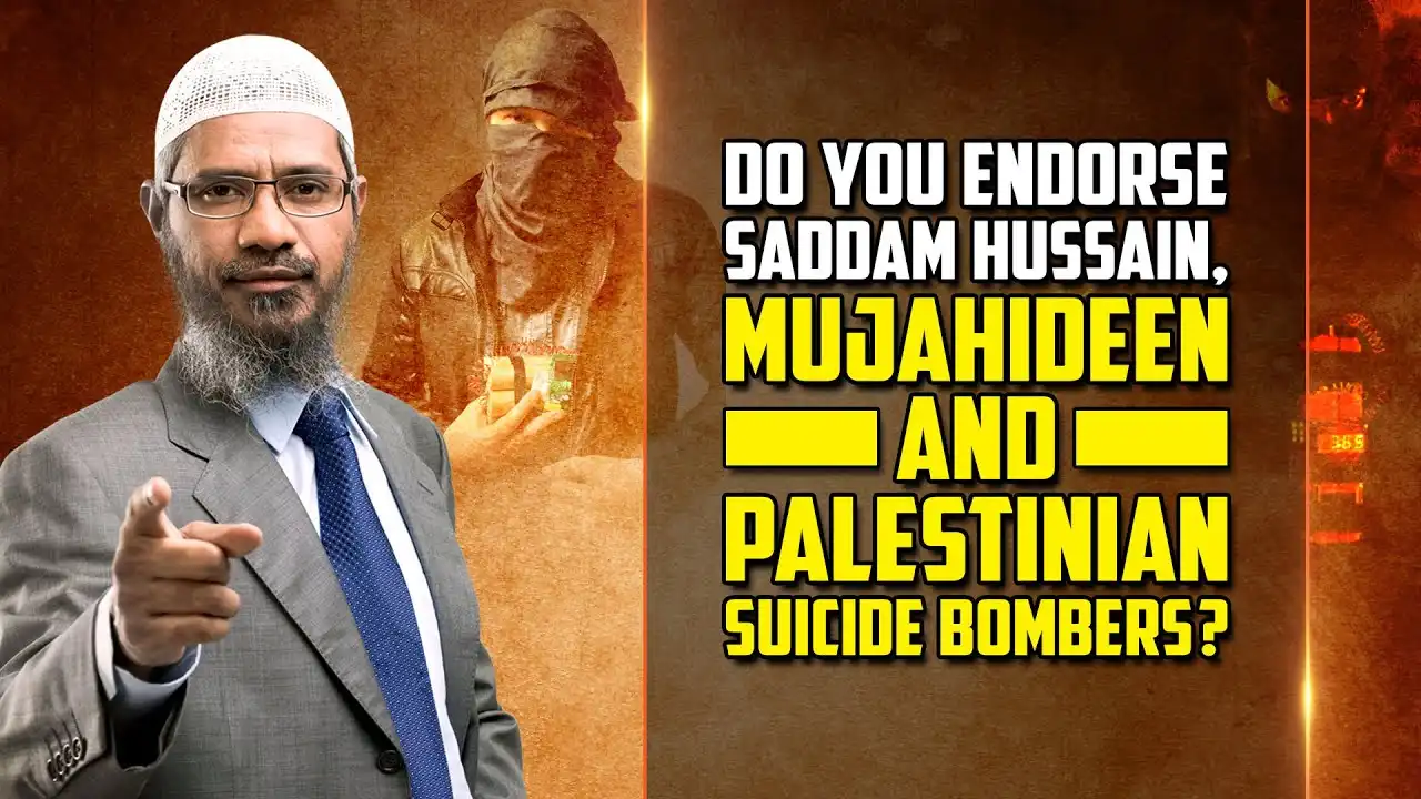 do you endorse saddam hussain, mujahideen and palestinian suicide bombers? – dr zakir naik
