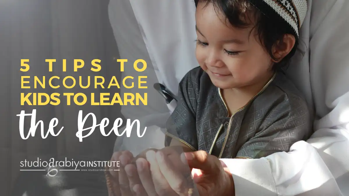 5 tips to encourage kids to learn the deen