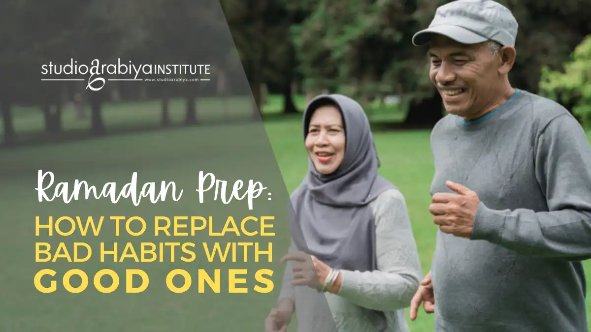 ramadan prep how to replace bad habits with good ones