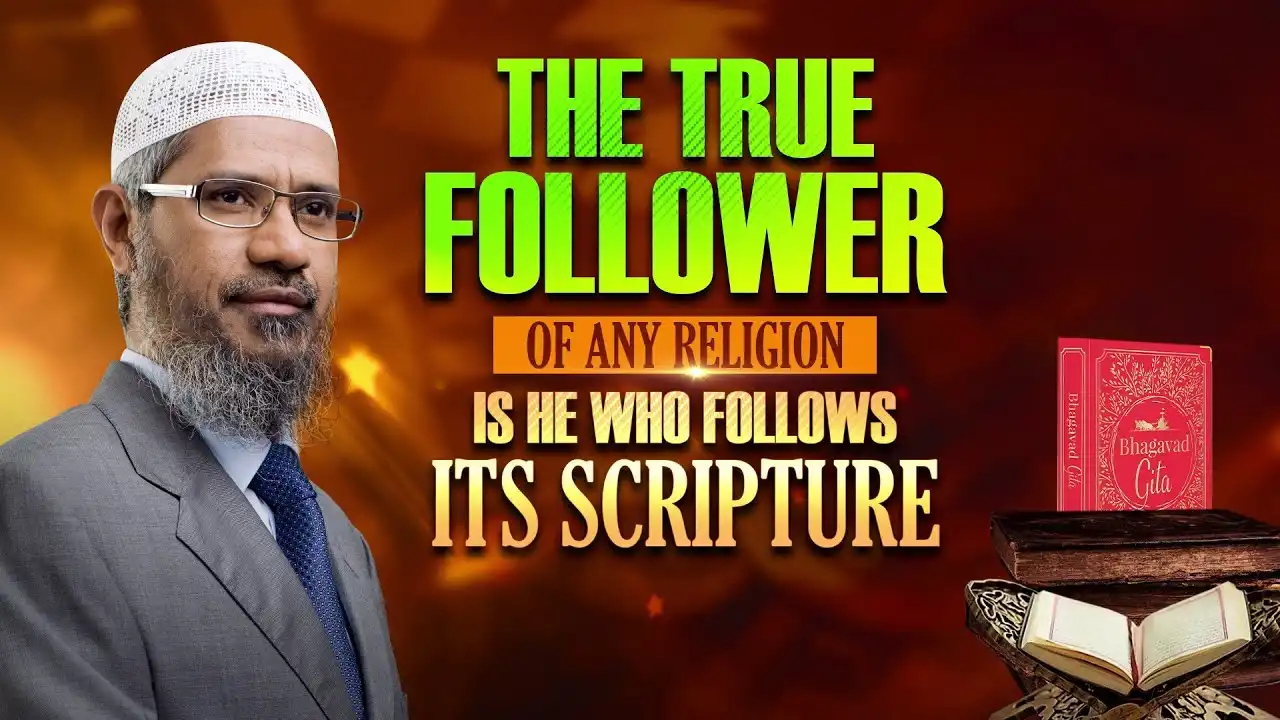 the true follower of any religion is he who follows its scripture - dr zakir naik