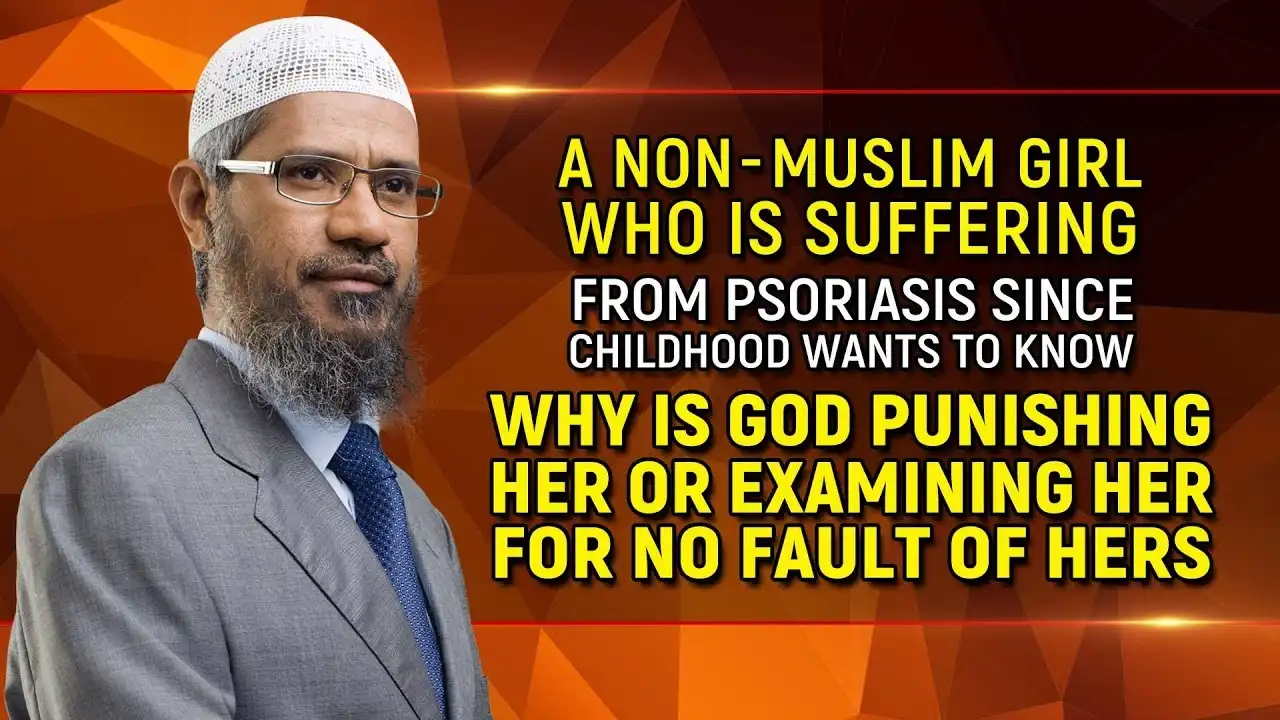 why is god punishing a non-muslim girl suffering from psoriasis? – dr zakir naik