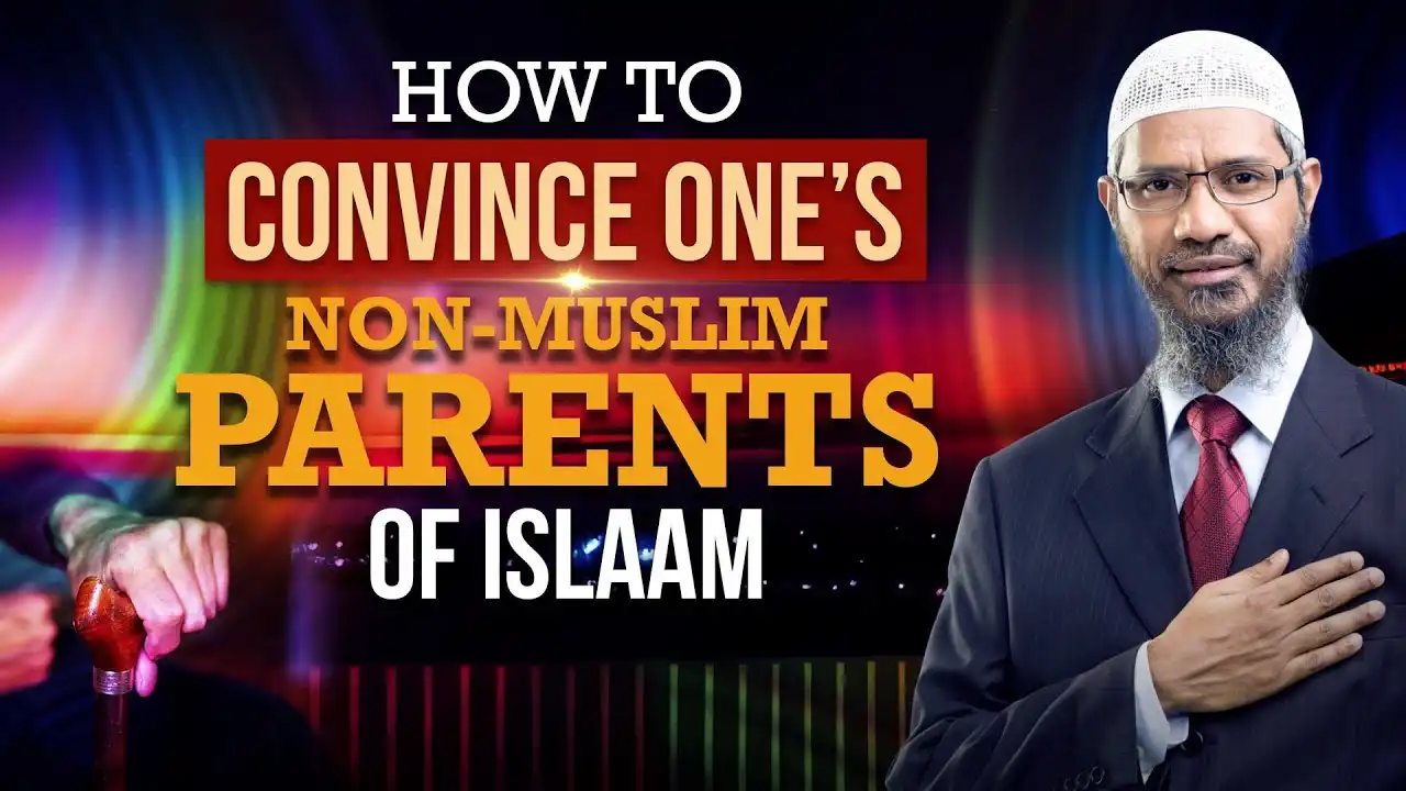 how to convince one’s non muslim parents of islam - dr zakir naik