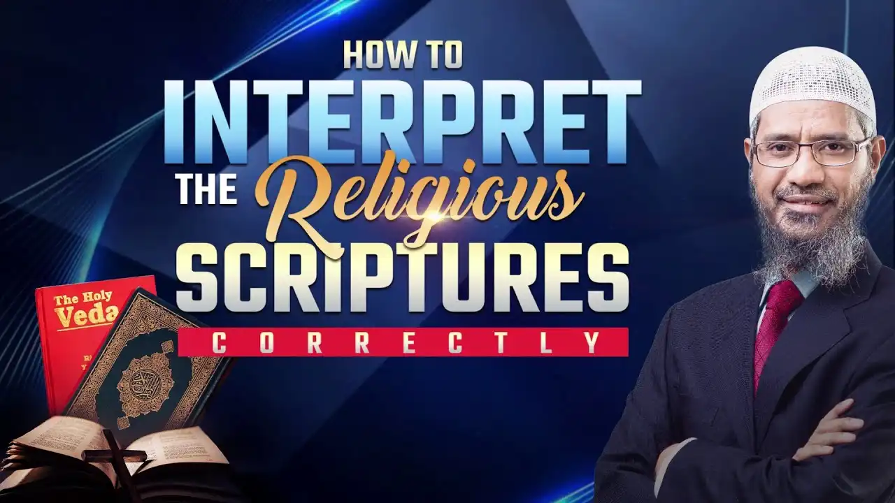 how to interpret the religious scriptures correctly - dr zakir naik
