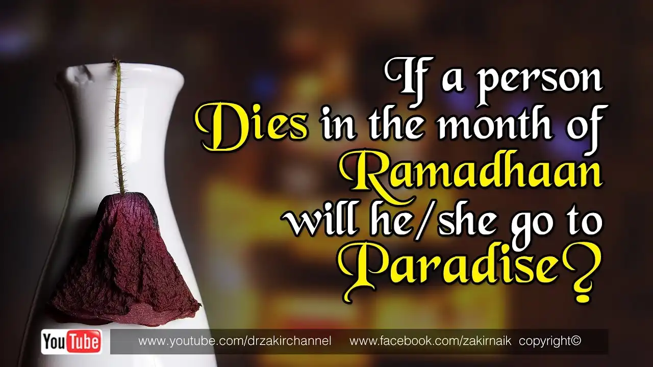 if a person dies in the month of ramadhaan will he/she go to paradise? answered by dr zakir naik