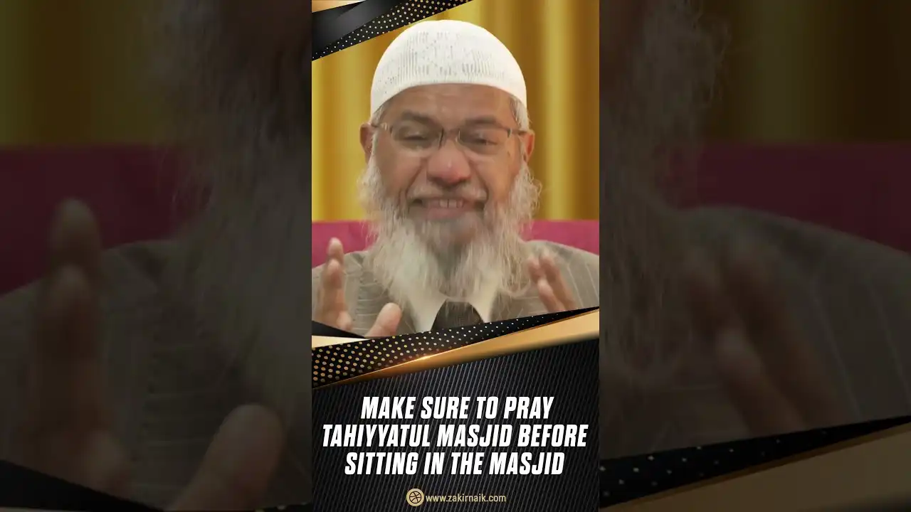 make sure to pray tahiyyatul masjid before sitting in the masjid - dr zakir naik