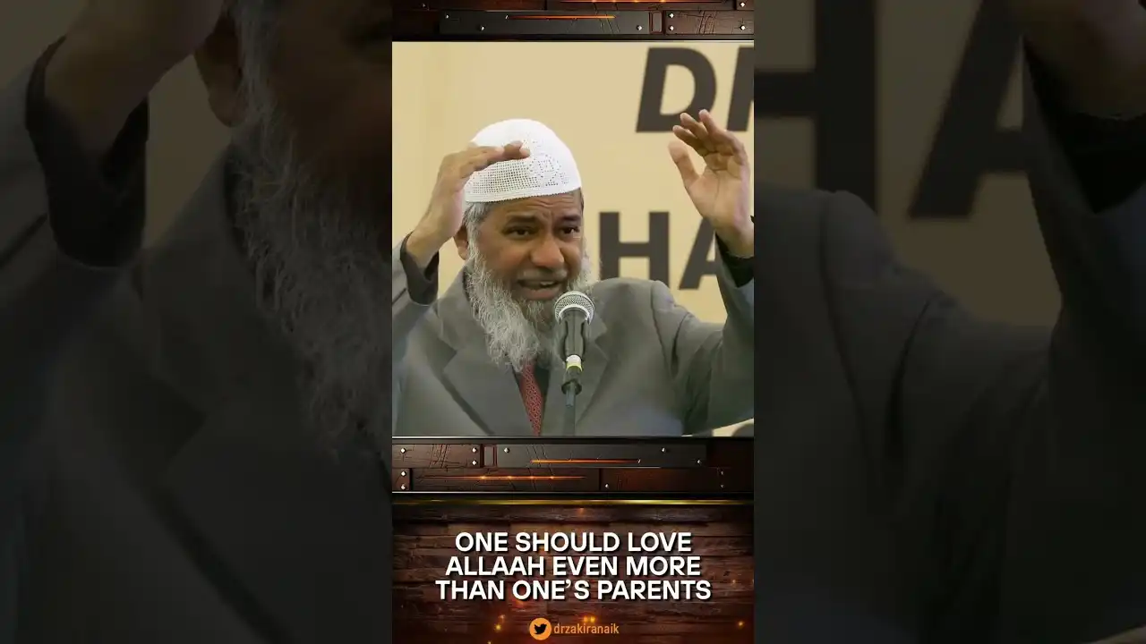 one should love allah even more than one’s parents - dr zakir naik