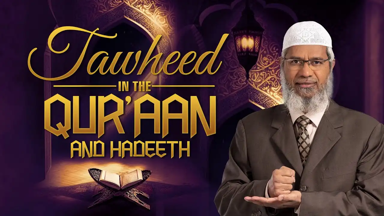 tawheed in the quran and hadeeth - dr zakir naik