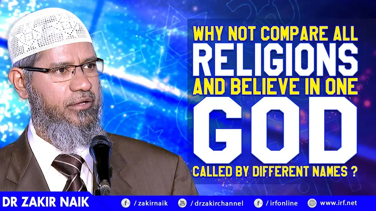 why not compare all religions and believe in one god called by different names - dr zakir naik
