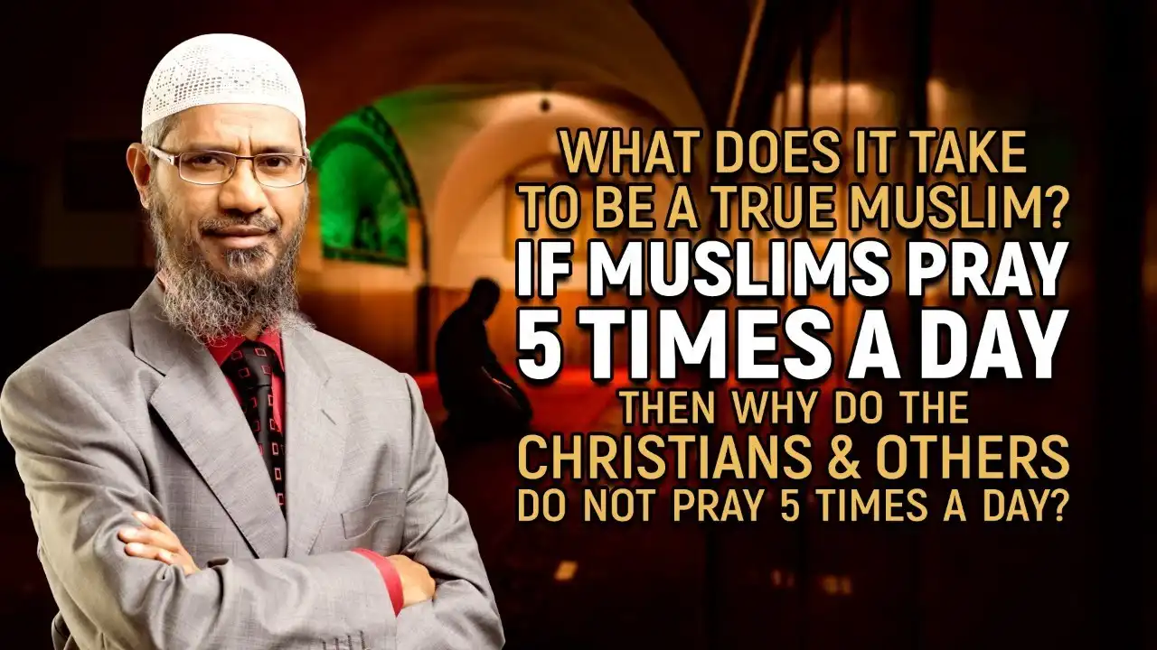 what does it take to be a true muslim? if muslims pray 5 times a day then why do the christians...