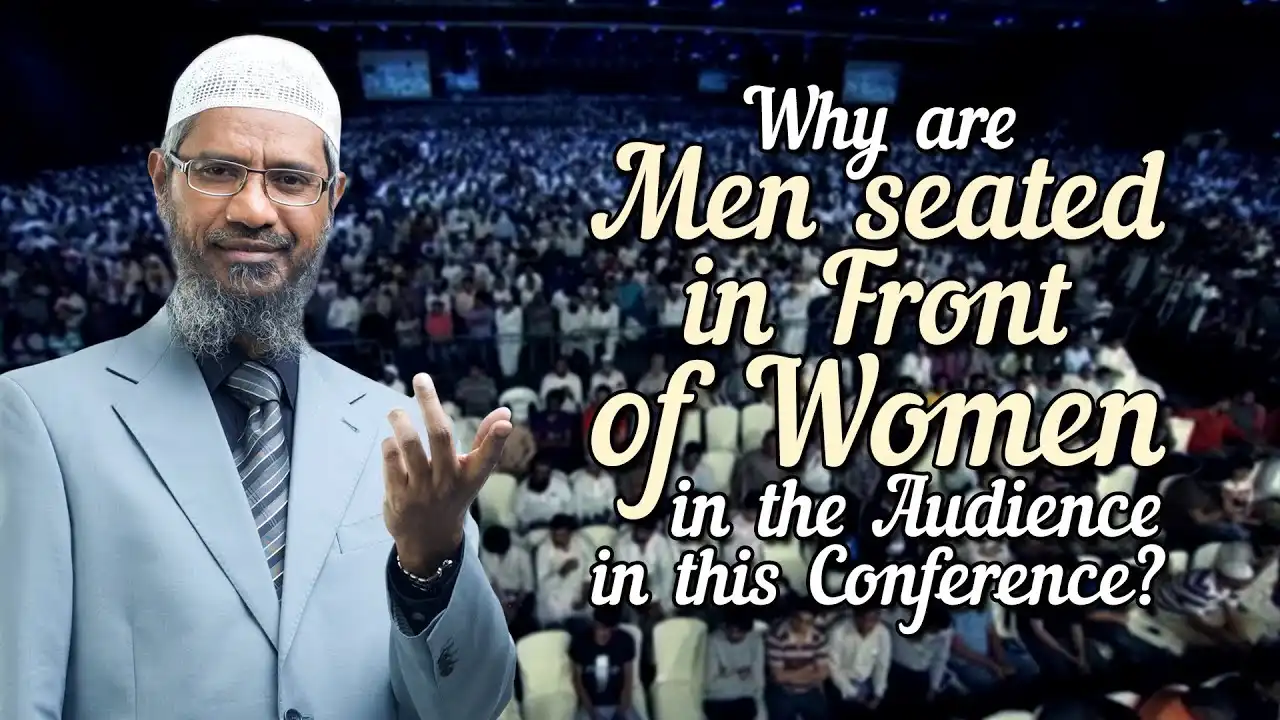why are men seated in front of women in the audience in this conference? - dr zakir naik