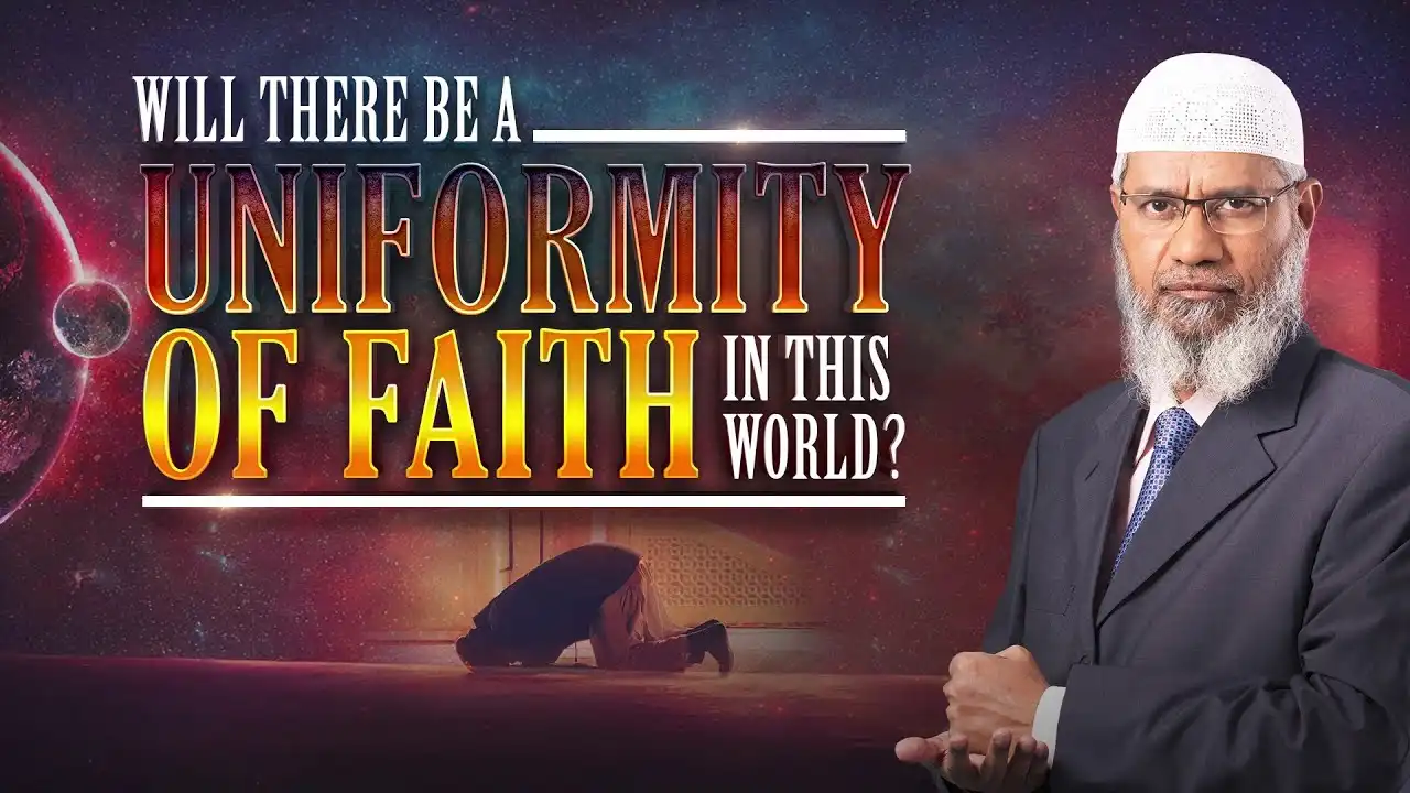 will there be a uniformity of faith in this world? - dr zakir naik