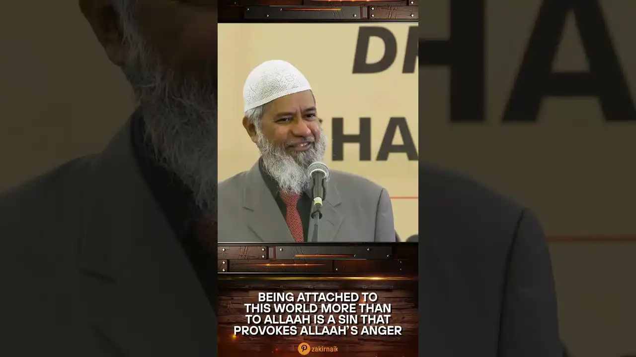 being attached to this world more than to allah is a sin that provokes allah’s anger - dr zakir naik