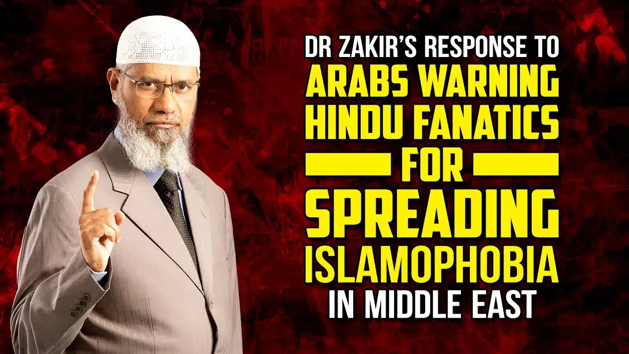 dr zakir’s response to arabs warning hindu fanatics for spreading islamophobia in middle east