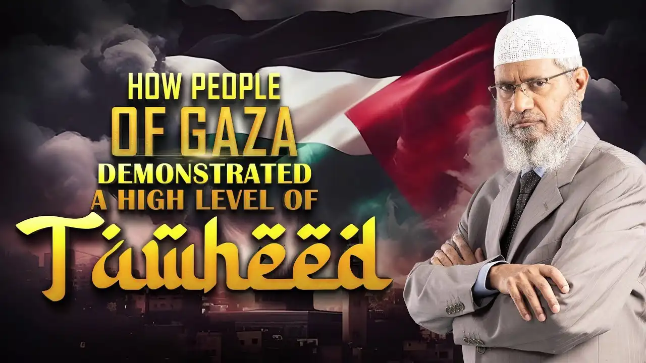 how people of gaza demonstrated a high level of tawheed - dr zakir naik
