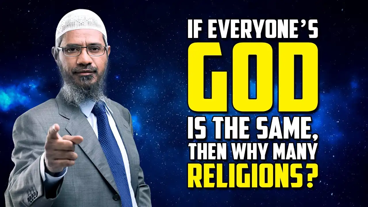 if everyone’s god is the same, then why many religions? - dr zakir naik