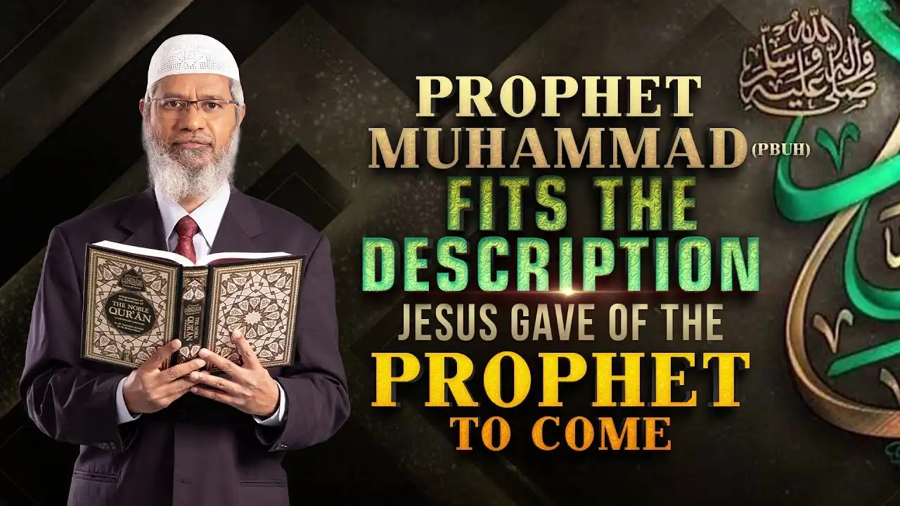 prophet muhammad (pbuh) fits the description jesus gave of the prophet to come - dr zakir naik