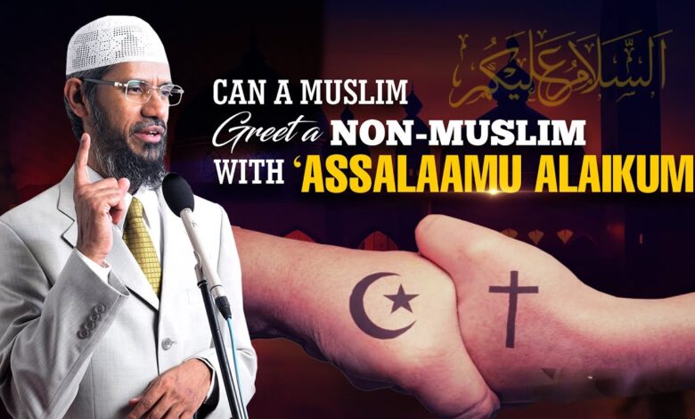 can a muslim greet a non-muslim with 'assalaamu alaikum' - dr zakir naik