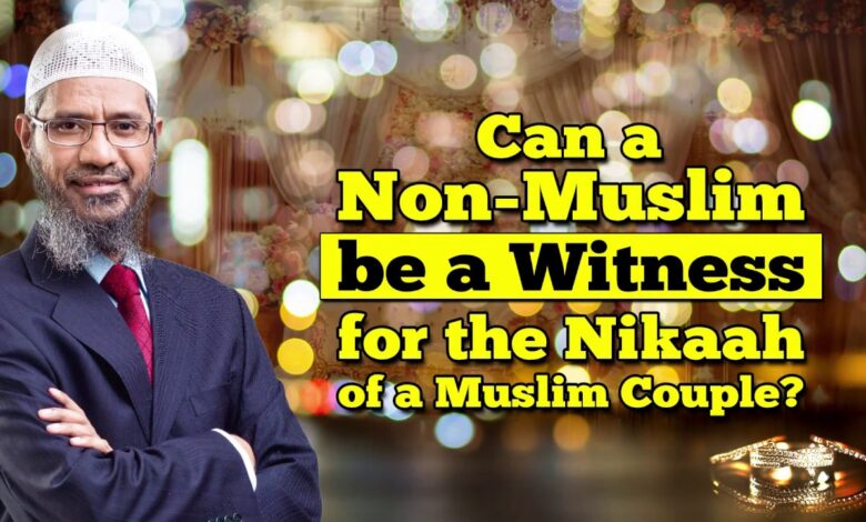 can a non-muslim be a witness for the nikaah of a muslim couple? - dr zakir naik