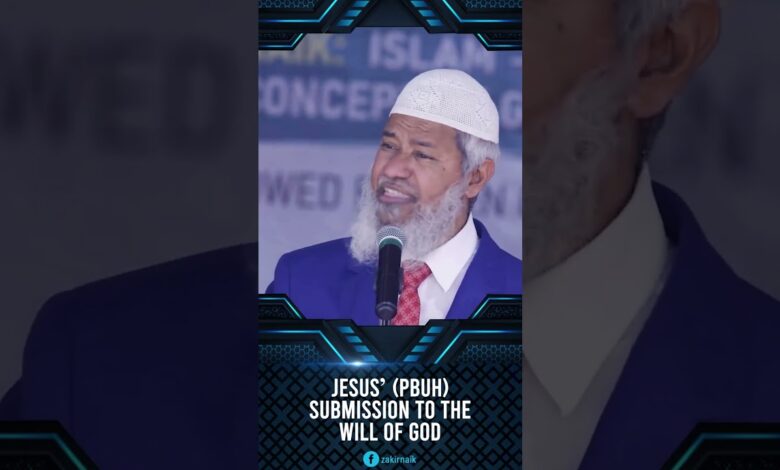 jesus’ (pbuh) submission to the will of god - dr zakir naik