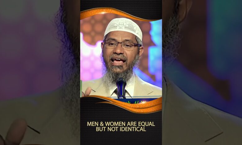 men and women are equal but not identical - dr zakir naik