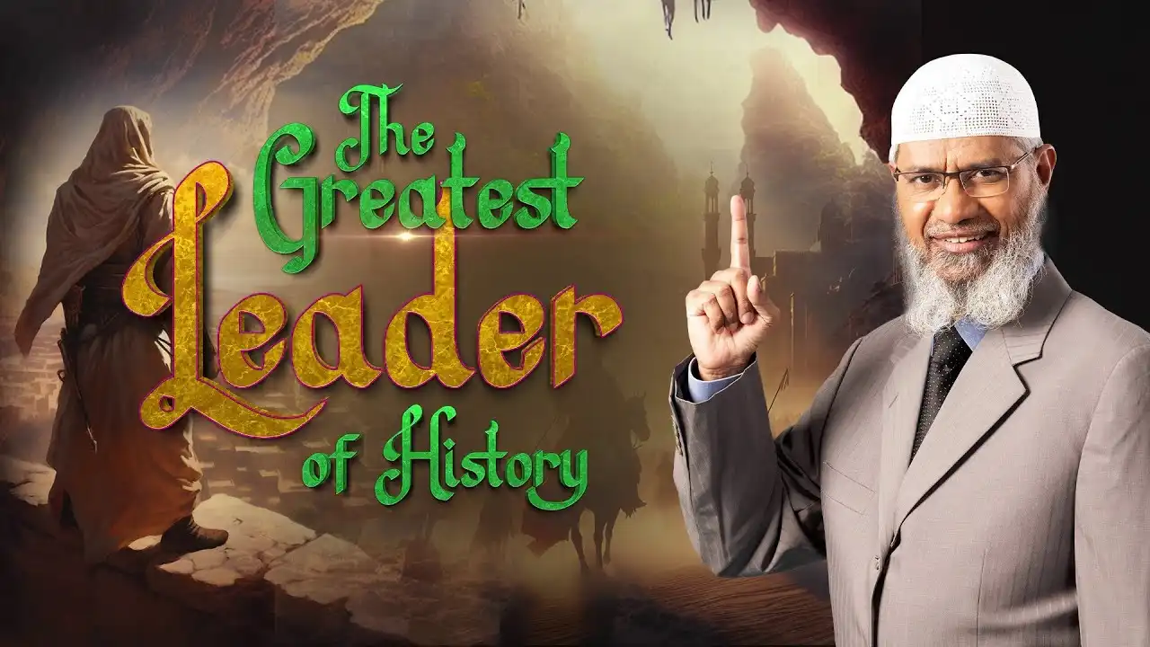 the greatest leader of history - dr zakir naik