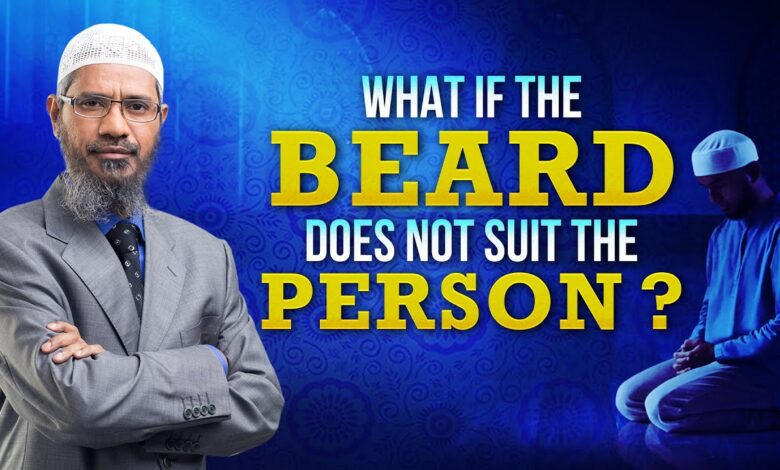 what if the beard does not suit the person? - dr zakir naik