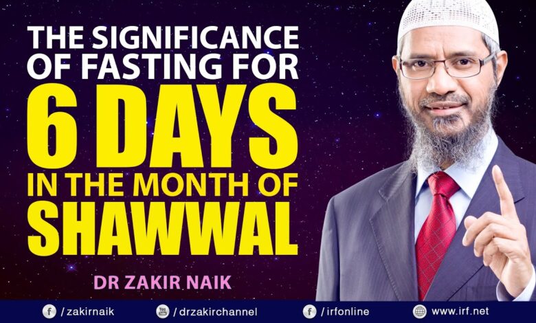 dr zakir naik - the significance of fasting for 6 days in the month of shawwal