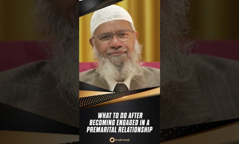 what to do after becoming engaged in a premarital relationship? - dr zakir naik
