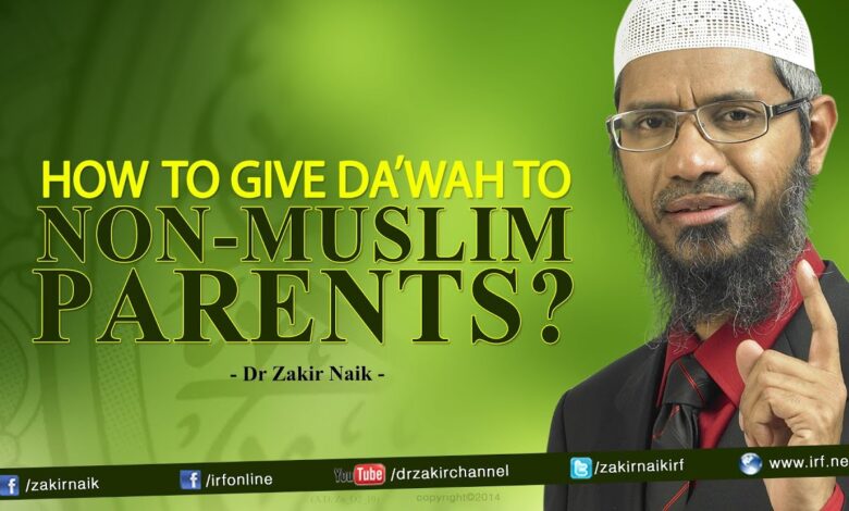 how to give da'wah to non-muslim parents? by dr zakir naik