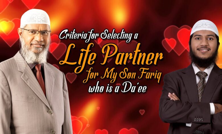 criteria for selecting a life partner for my son fariq who is a daee – dr zakir naik