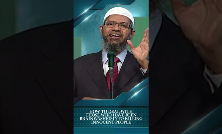 how to deal with those who have been brainwashed into killing innocent people - dr zakir naik
