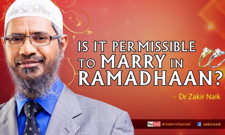 is it permissible to marry in ramadhaan? by dr zakir naik