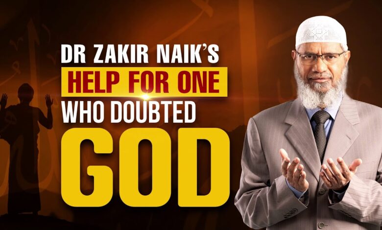 dr zakir naik's help for one who doubted god