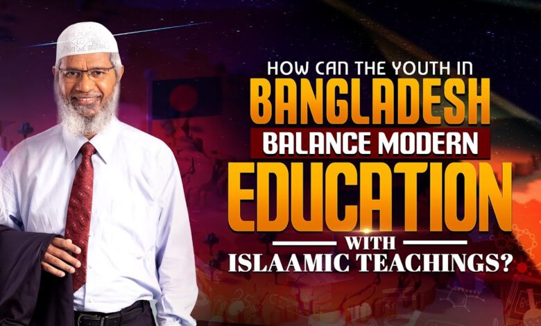 how can the youth in bangladesh balance modern education with islamic teachings? - dr zakir naik