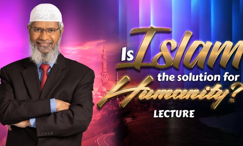 is islam the solution for humanity? | lecture | dr zakir naik