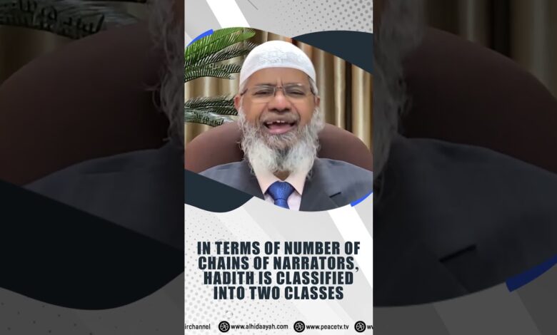 in terms of the number of chains of narrators, hadith is classified into two classes - dr zakir naik