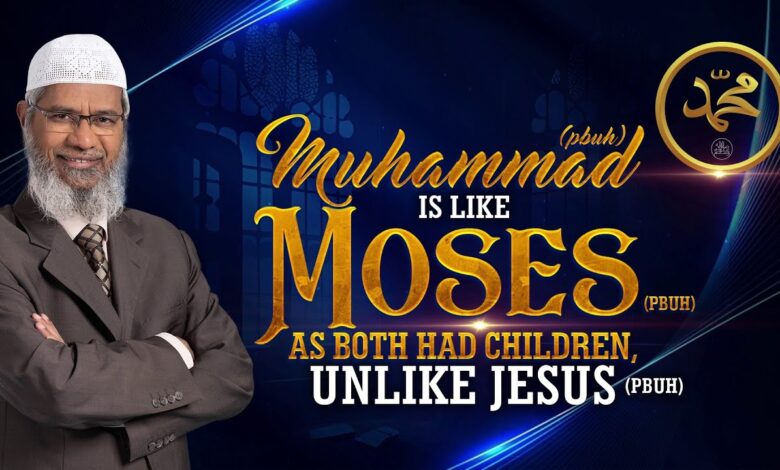 muhammad (pbuh) is like moses (pbuh) as both had children, unlike jesus (pbuh) - dr zakir naik