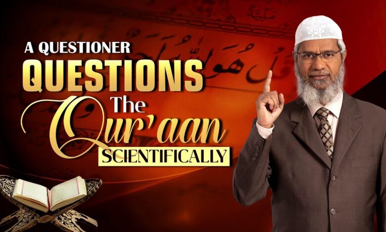 a questioner questions the quran scientifically - dr zakir naik
